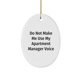 Funny 'Do Not Make Me Use My Apartment Manager Voice' Oval Ornament Gifts for Apartment Manager Men Women Christmas Unique Gifts - Image 1